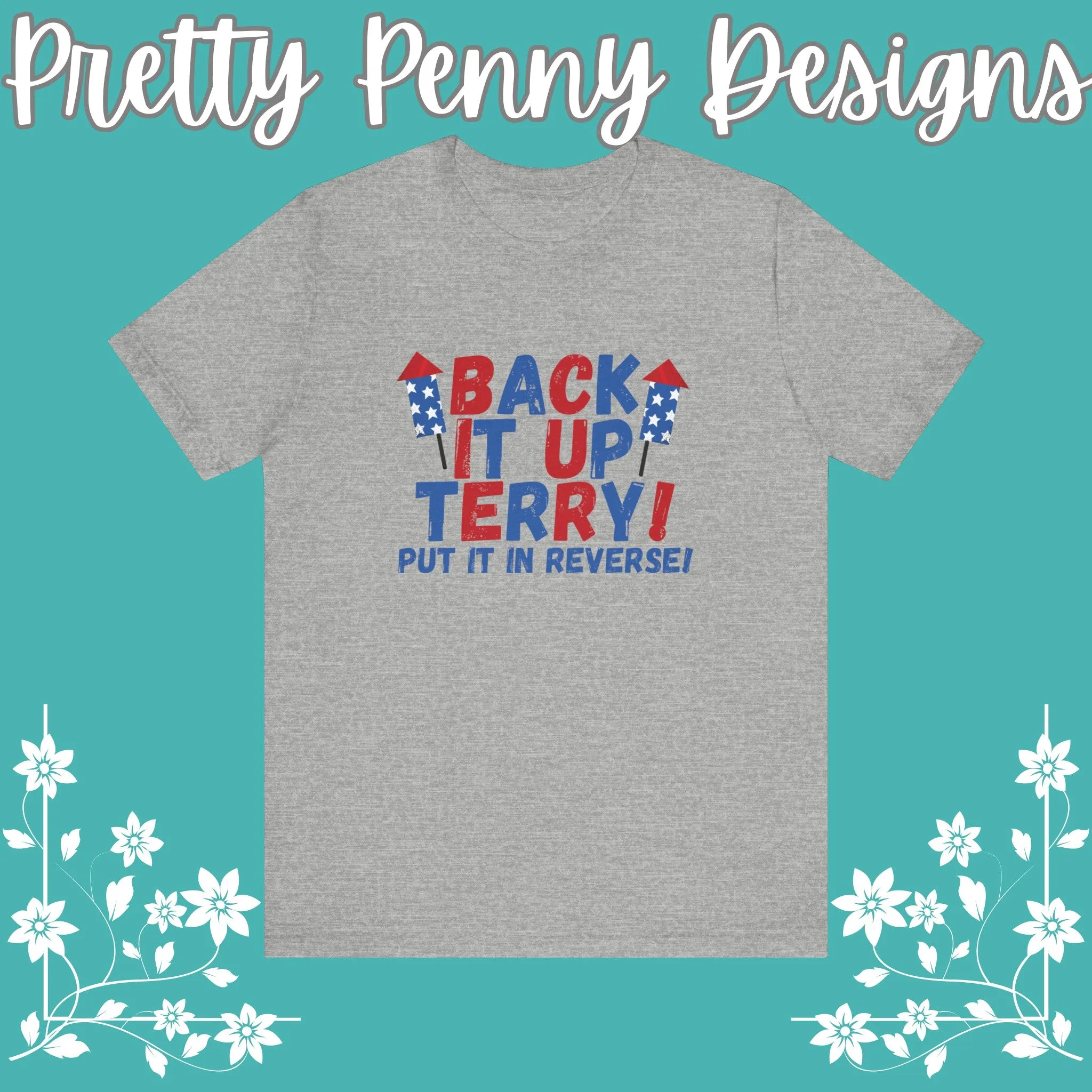 Back it Up Terry! Put it in Reverse! - Celebrate Independence Day in Style with Our July 4th T-Shirt