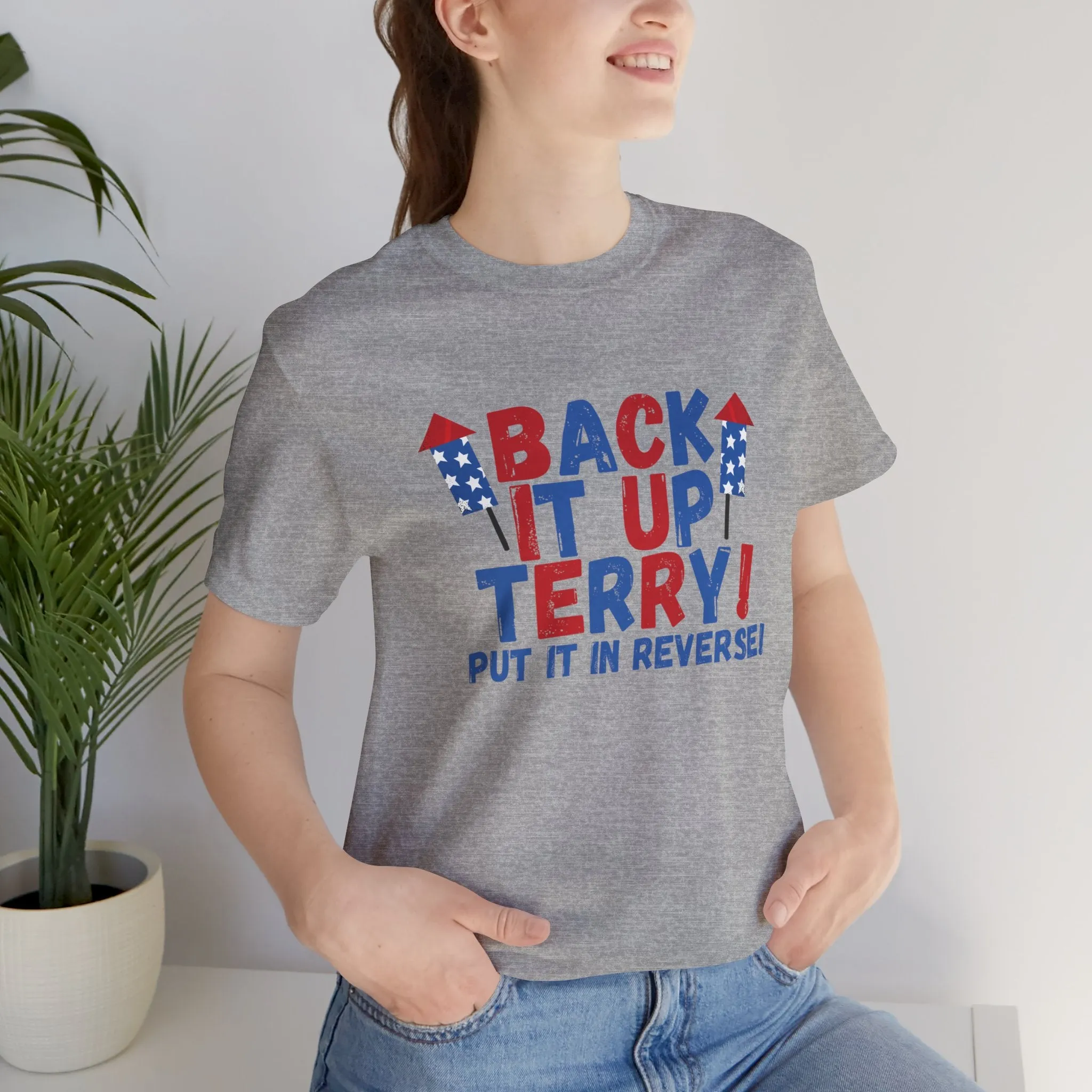 Back it Up Terry! Put it in Reverse! - Celebrate Independence Day in Style with Our July 4th T-Shirt