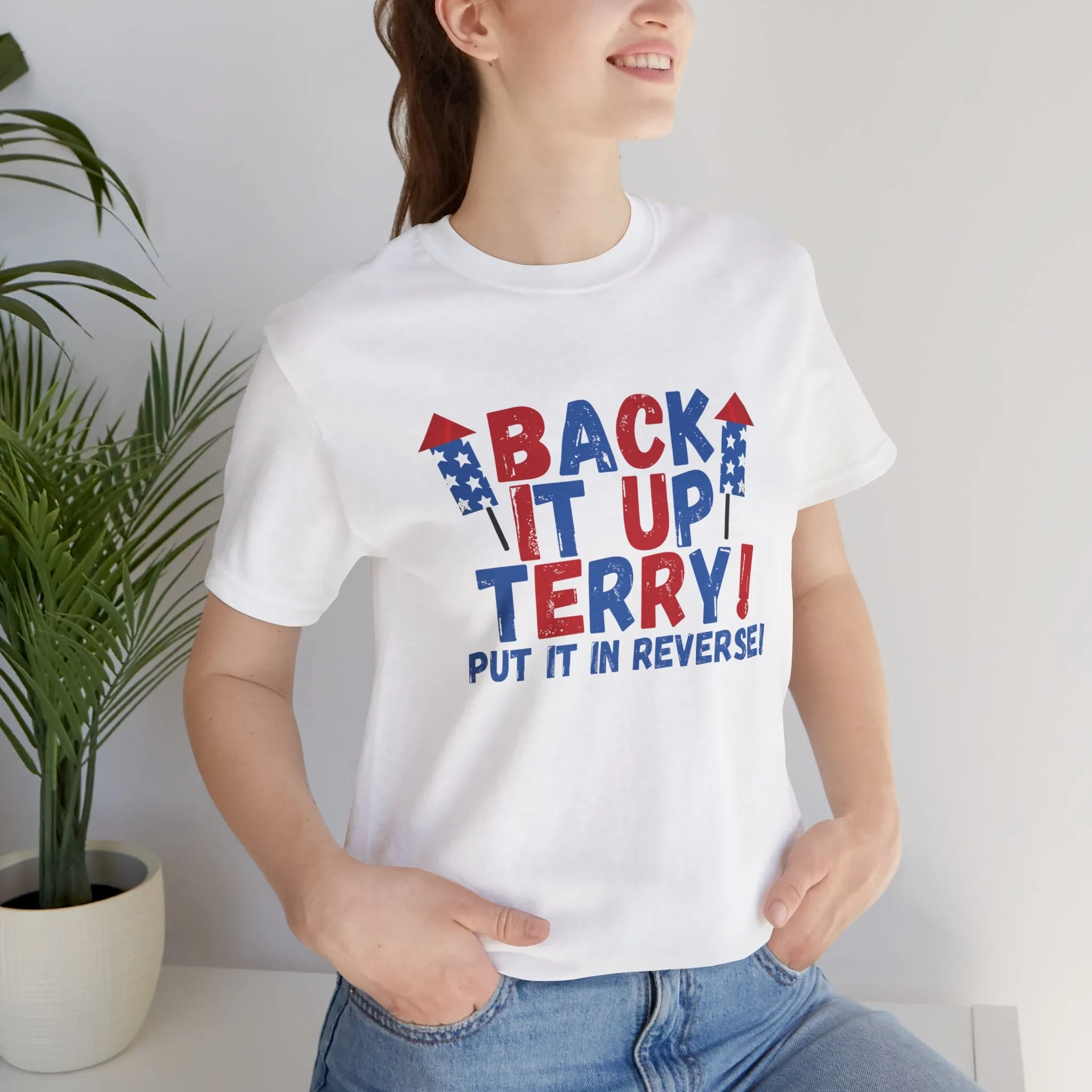 Back it Up Terry! Put it in Reverse! - Celebrate Independence Day in Style with Our July 4th T-Shirt
