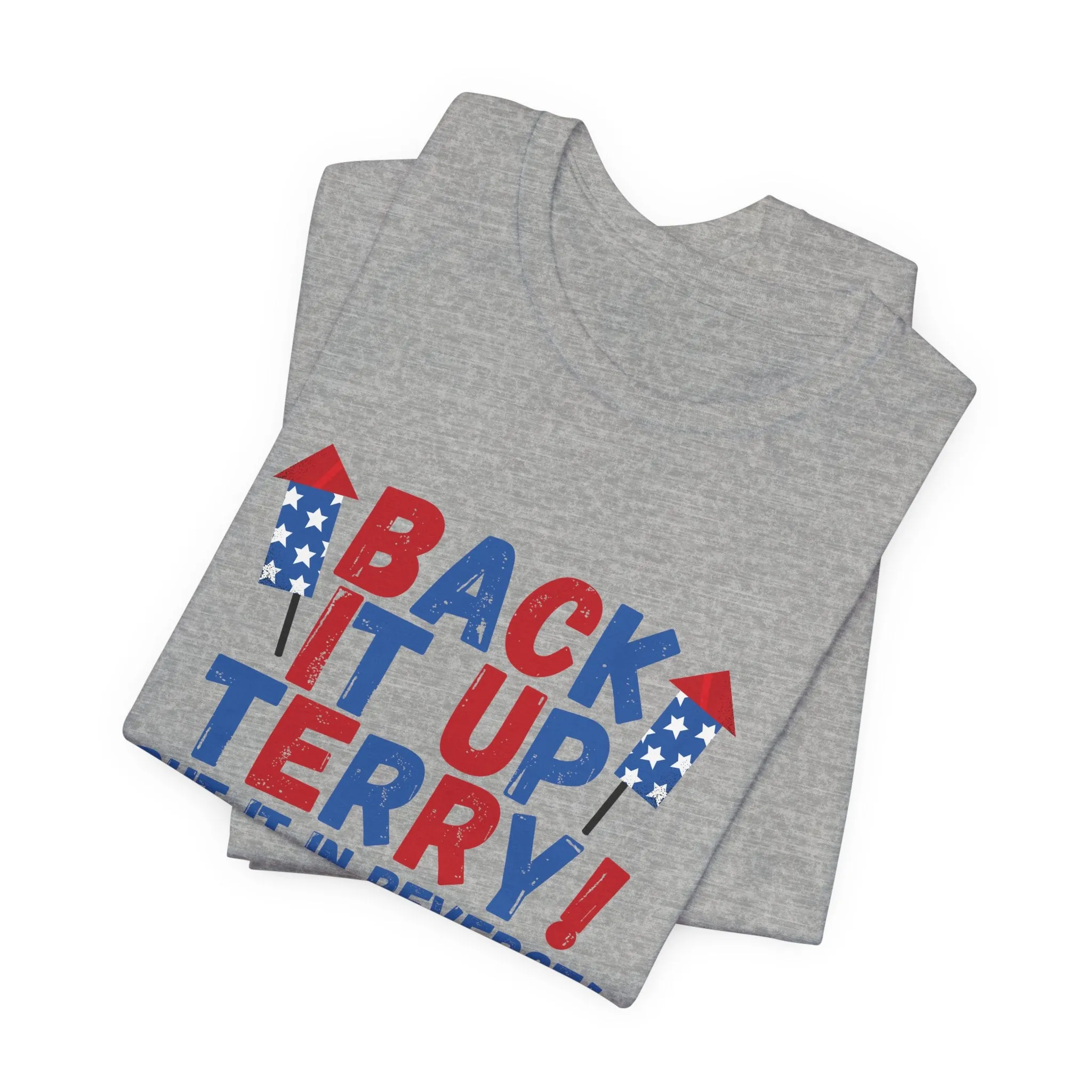Back it Up Terry! Put it in Reverse! - Celebrate Independence Day in Style with Our July 4th T-Shirt