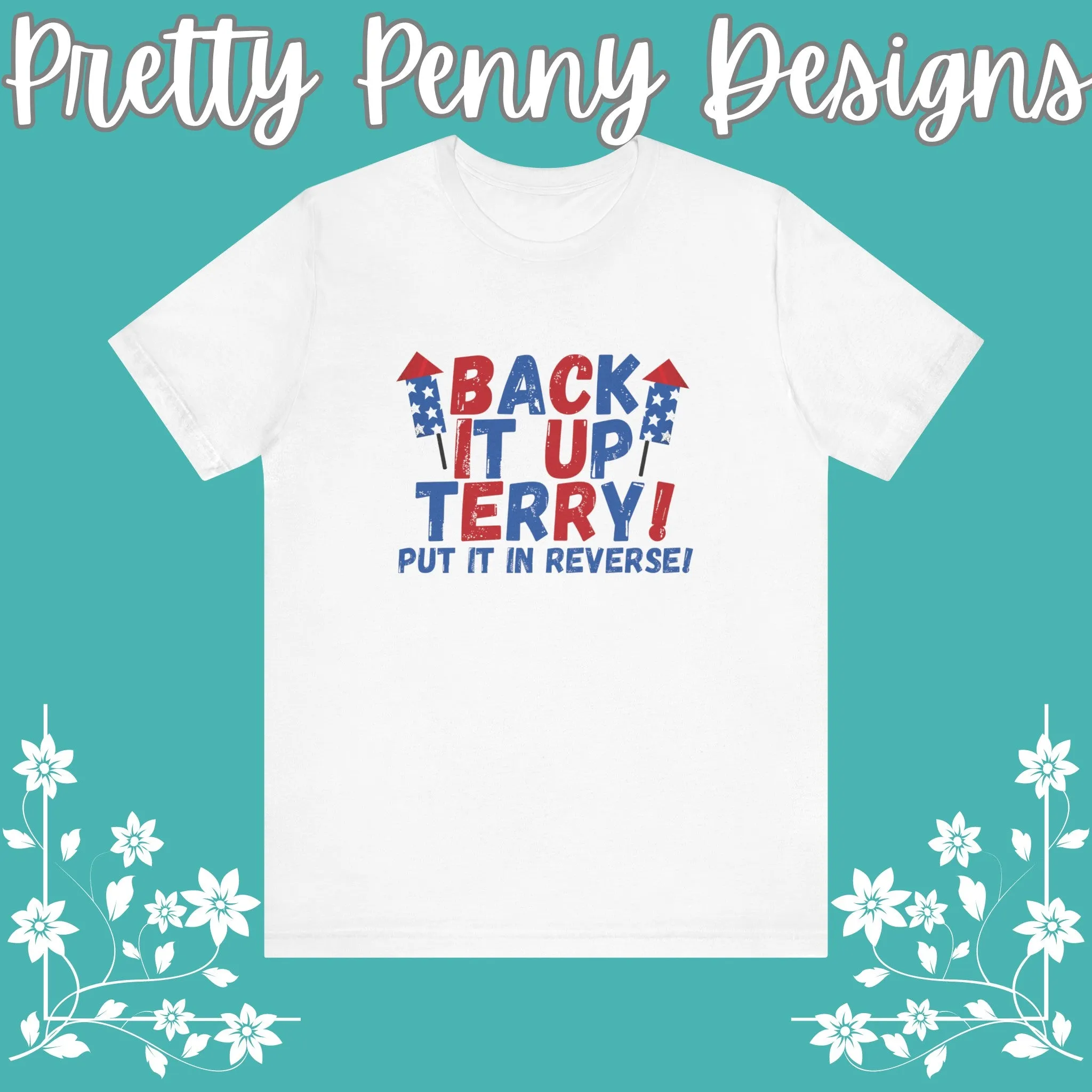 Back it Up Terry! Put it in Reverse! - Celebrate Independence Day in Style with Our July 4th T-Shirt