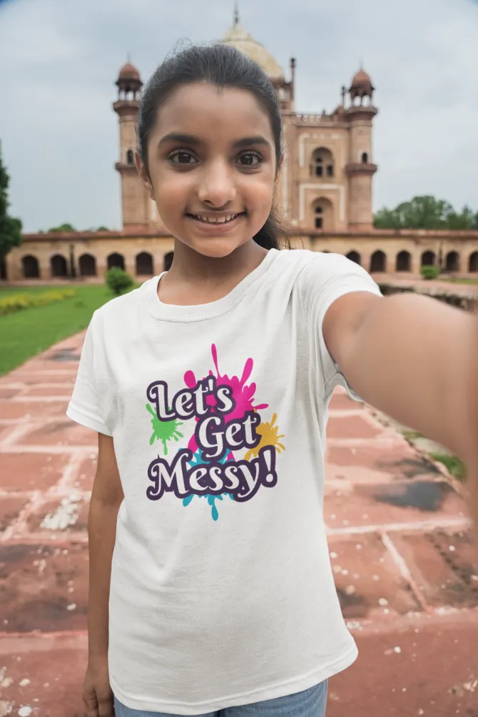 Let's Get Messy! Holi T-Shirt For Girl