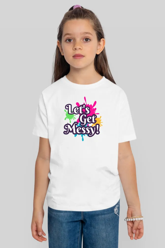 Let's Get Messy! Holi T-Shirt For Girl