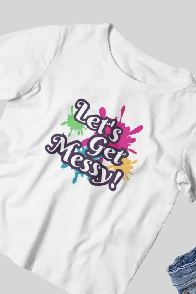 Let's Get Messy! Holi T-Shirt For Girl
